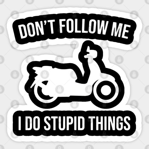 Don't Follow Me I Do Stupid Things Sticker by benangbajaart